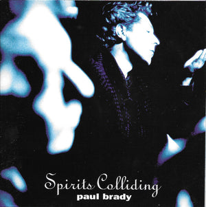 PAUL BRADY | SPIRITS COLLIDING