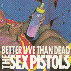 SEX PISTOLS | BETTER LIVE THAN DEAD