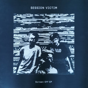 SESSION VICTIM | SCREEN OFF EP