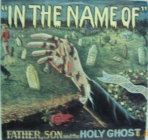 FATHER SON AND THE HOLY GHOST | IN THE NAME OF