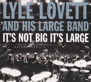LYLE LOVETT / LARGE BAND | ITS NOT BIG ITS LARGE (DIGI)