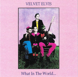 VELVET ELVIS | WHAT IN THE WORLD