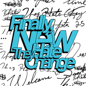THEY HATE CHANGE | FINALLY NEW LTD LP