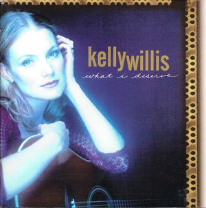 KELLY WILLIS | WHAT I DESERVE