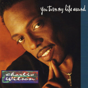 CHARLIE WILSON | YOU TURN MY LIFE AROUND