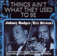 JOHNNY HODGES / REX STEWART | THINGS AINT WHAT THEY USED TO BE