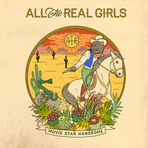ALL THE REAL GIRLS | MOVIE STAR HANDSOME