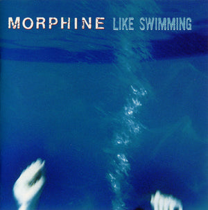 MORPHINE | LIKE SWIMMING