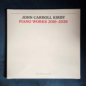 JOHN CARROLL KIRBY | PIANO WORKS 2016 - 2026 (VINYL)