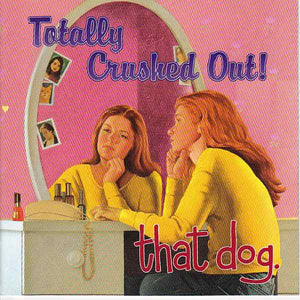 THAT DOG | TOTALLY CRUSHED OUT