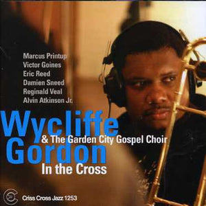 WYCLIFFE GORDON & THE GARDEN CITY GOSPEL CHOIR^WYCLIFFE GORDON | IN THE CROSS