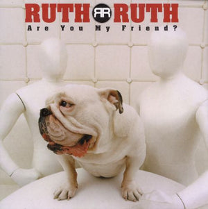 RUTH RUTH | ARE YOU MY FRIEND