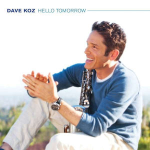 DAVE KOZ | HELLO TOMORROW