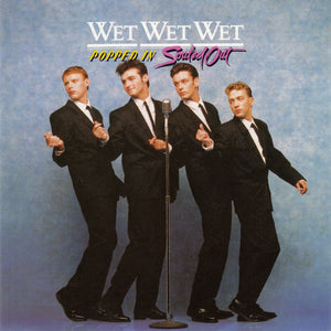 WET WET WET | POPPED IN SOULED OUT