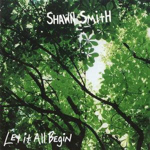 SHAWN SMITH | LET IT ALL BEGIN