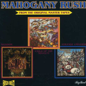 MAHOGANY RUSH | CHILD OF THE NOVELTY / STRANGE UNIVERSE / MAXOOM