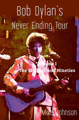 MIKE JOHNSON | BOB DYLANS NEVER ENDING TOUR VOL 1