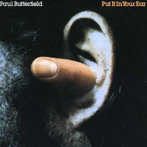 PAUL BUTTERFIELD | PUT IT IN YOUR EAR