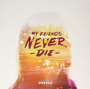 ODESZA | MY FRIENDS NEVER DIE (VINYL)