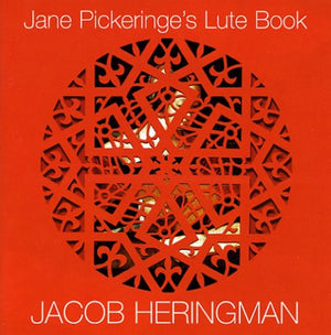 JANE PICKERINGE'S LUTE BOOK^JACOB HERINGMAN | JANE PICKERINGE'S LUTE BOOK
