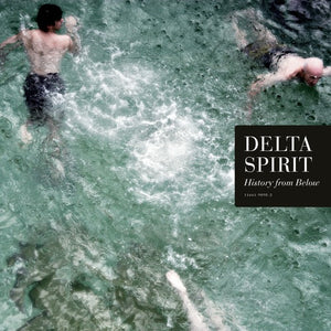 DELTA SPIRIT | HISTORY FROM BELOW