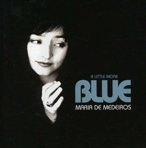 MARIA DE MEDEIROS | A LITTLE MORE BLUE