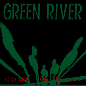GREEN RIVER | COME ON DOWN