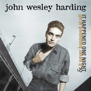 JOHN WESLEY HARDING | IT HAPPENED ONE NIGHT & IT NEVER HAPPENED AT ALL