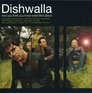 DISHWALLA | AND YOU THINK YOU KNOW WHAT LIFE'S ABOUT