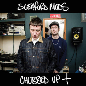 SLEAFORD MODS | CHUBBED UP