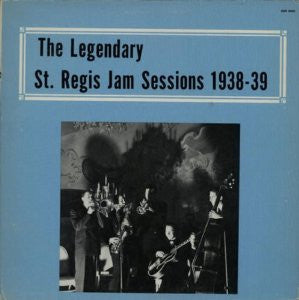 VARIOUS | LEGENDARY ST REGIS JAM SESSIONS 1938 - 39 - OFFICIAL BOOTLEG
