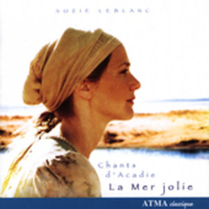 SUZIE LEBLANC | LA MER JOLIE: CHANTS D'ACADIE