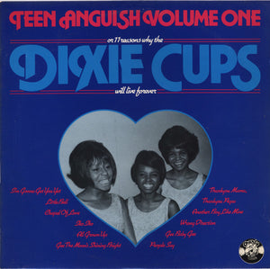 DIXIE CUPS | TEEN ANGUISH VOLUME ONE