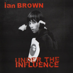 IAN BROWN | UNDER THE INFLUENCE