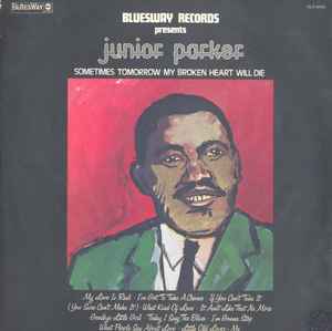 JUNIOR PARKER | SOMETIMES TOMORROW MY BROKEN HEART WILL DIE