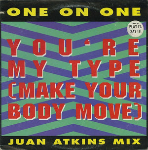 ONE ON ONE | YOU'RE MY TYPE (MAKE YOUR BODY MOVE) (JUAN ATKINS MIX) - 12 - PROMO