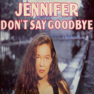 JENNIFER | DON'T SAY GOODBYE (FLORENCE MIX) - 12