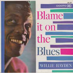 WILLIE HAYDEN | BLAME IT ON THE BLUES