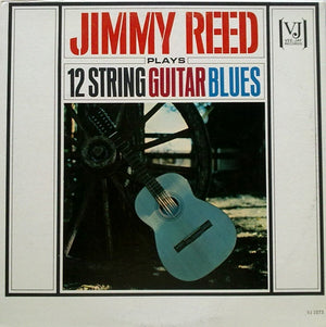 JIMMY REED | JIMMY REED PLAYS 12 STRING GUITAR BLUES