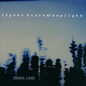 DEREK LIND | 12 GOOD HOURS OF DAYLIGHT