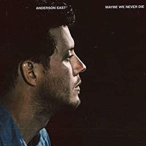 ANDERSON EAST | MAYBE WE NEVER DIE