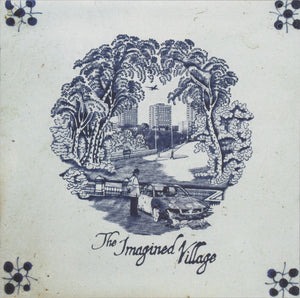 IMAGINED VILLAGE | IMAGINED VILLAGE