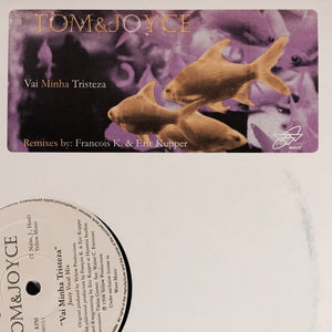 TOM AND JOYCE | VAI MINHA TRISTEZA (REMIXES BY FRANCOIS K AND ERIC KUPPER) - 12