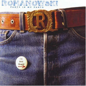 ROMANOWSKI | PARTY IN MY PANTS