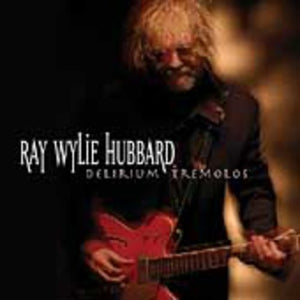 RAY WYLIE HUBBARD | DELIRIUM TREMOLOS