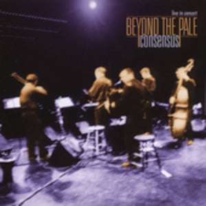 BEYOND THE PALE | CONSENSUS: LIVE IN CONCERT
