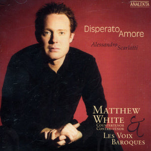 MATTHEW WHITE^A. SCARLATTI | DISPERATO AMORE