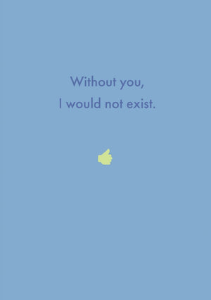 WITHOUT YOU I WOULD NOT EXIST CARD