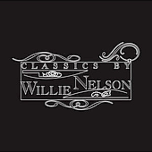 WILLIE NELSON | CLASSICS BY WILLIE NELSON