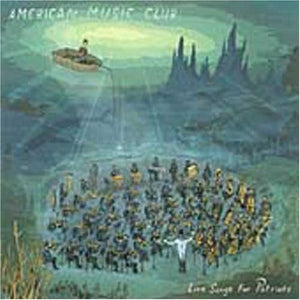 AMERICAN MUSIC CLUB | LOVE SONGS FOR PATRIOTS